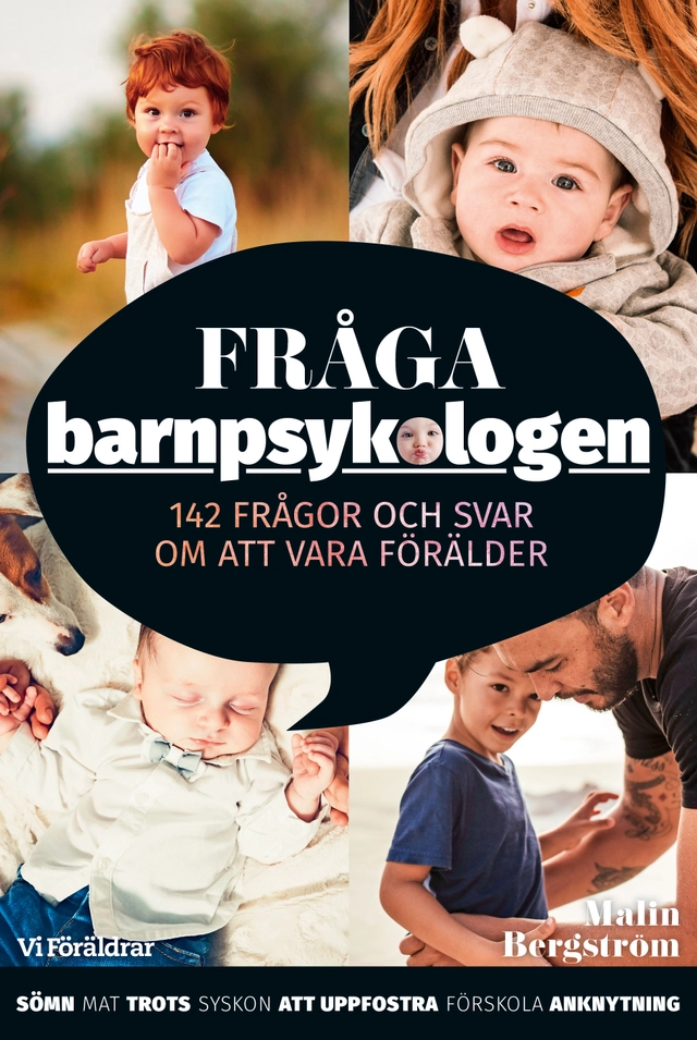 Fråga barnpsykologen : 142 frågor och svar om att vara förälder; Malin Bergström; 2018