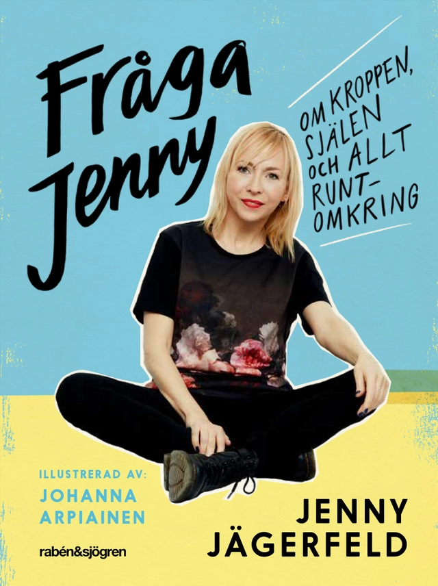 Fråga Jenny : om kroppen, själen och allt runtomkring; Jenny Jägerfeld; 2019