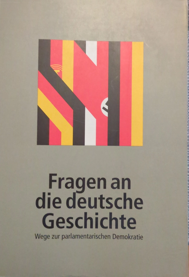 Fragen an die deutsche Geschichte : Wege zur parlamentarischen Demokratie : historische Ausstellung im Deutschen Dom in Berlin; Deutschland /. Bundestag; 1996