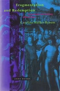 Fragmentation and redemption : essays on gender and the human body in Medieval religion; Caroline Walker Bynum; 1991