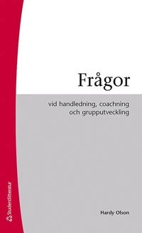 Frågor : vid handledning, coaching och grupputveckling; Hardy Olson; 2012