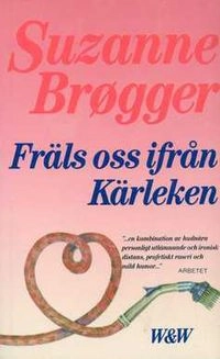Fräls oss ifrån kärleken; Suzanne Brøgger; 1985