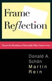 Frame reflection : toward the resolution of intractable policy controversies; Donald A. Schön; 1994