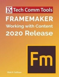FrameMaker - Working with Content (2020 Release); Matt R Sullivan; 2020
