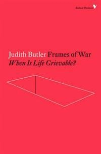 Frames of war : when is life grievable?; Judith Butler; 2016