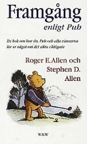 Framgång enligt Puh : en bok om hur du, Puh och alla vännerna lär er något om det allra viktigaste; Roger E. Allen; 2000
