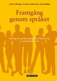 Framgång genom språket : verktyg för språkutvecklande undervisning av andraspråkselever; Annika Löthagen, Pernilla Lundenmark Anna Modigh; 2012