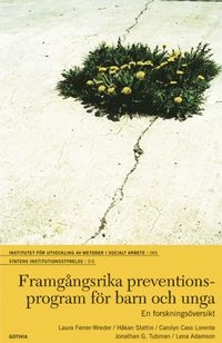 Framgångsrika preventionsprogram för barn och unga : en forskningsöversikt; Laura Ferrer-Wreder, Håkan Stattin, Carolyn Cass Lorante, Jonathan Tubman, Lena Adamson; 2005