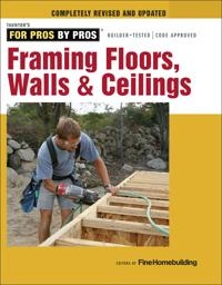 Framing Floors, Walls & Ceilings; Fine Homebuildi, Editors Of Fine Homebuilding; 2015