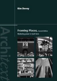 Framing places : mediating power in built form; Kim. Dovey; 2008