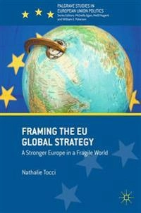 Framing the EU global strategy : a stronger Europe in a fragile world; Nathalie Tocci; 2017