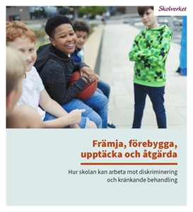 Främja, förebygga, upptäcka och åtgärda : hur skolan kan arbeta mot diskriminering och kränkande behandling; Sverige. Skolverket, Sverige. Skolöverstyrelsen
(tidigare namn), Sverige. Skolöverstyrelsen, Sverige. Myndigheten för skolutveckling; 2019