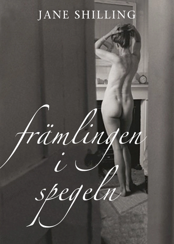 Främlingen i spegeln : en memoar om medelåldern; Jane Shilling; 2012