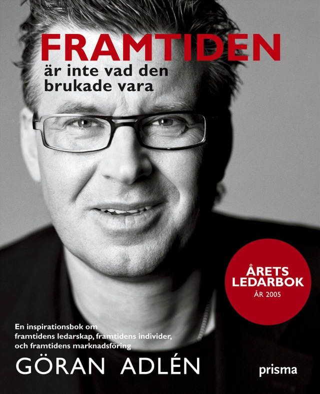 Framtiden är inte vad den brukade vara : en inspirationsbok om framtidens ledarskap, framtidens individer och framtidens marknadsföring; Göran Adlén; 2006