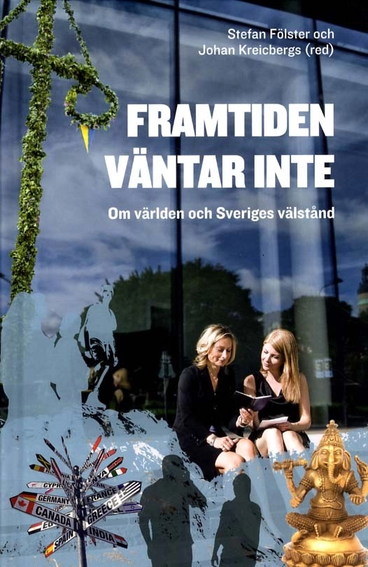 Framtiden väntar inte : Om världen och Sveriges välstånd; Stefan Fölster, Johan Kreicbergs; 2011