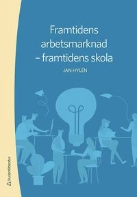Framtidens arbetsmarknad - framtidens skola; Jan Hylén; 2019