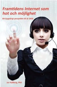Framtidens Internet som hot och möjlighet : ett tjugoårigt perspektiv till år 2030; Jan Kallberg; 2011