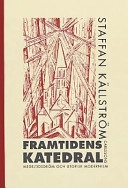 Framtidens katedral: medeltidsdröm och utopisk modernism; Staffan Källström; 2000