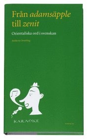Från adamsäpple till zenit : orientaliska ord i svenskan; Anthony Swerling; 2004