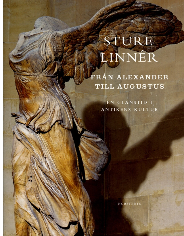 Från Alexander till Augustus : En glanstid i antikens kultur; Sture Linnér; 2007