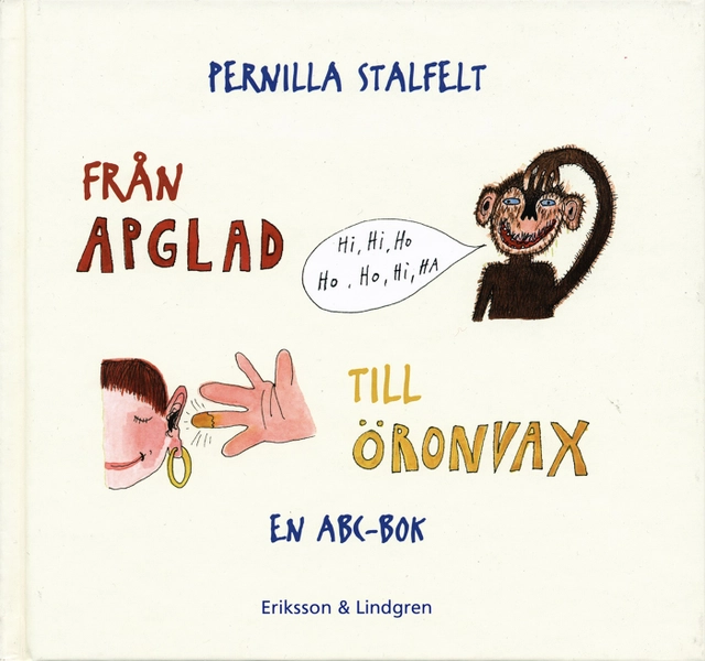 Från apglad till öronvax : en ABC-bok; Pernilla Stalfelt; 2004