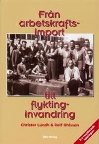 Från arbetskraftsimport till flyktinginvandring; Christer Lundh, Rolf Ohlsson, Rolf Ohlsson; 1999