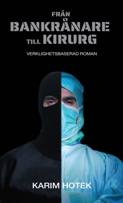 Från bankrånare till kirurg : verklighetsbaserad roman; Karim Hotek; 2021