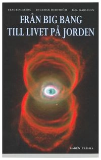 Från Big Bang till livet på jorden; Clas Blomberg, Ingemar Hedström, Karl Göran Karlsson; 2001
