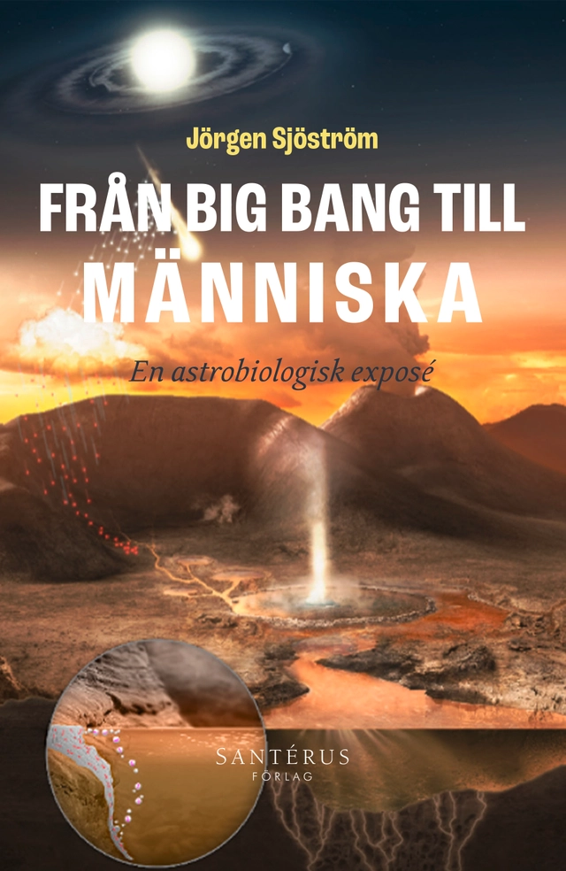 Från big bang till människa : en astrobiologisk exposé; Jörgen Sjöström; 2023