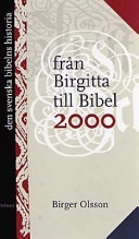 Från Birgitta till Bibel 2000 : den svenska bibelns historia; Birger Olsson; 2001