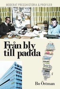 Från bly till padda : moderat presshistoria & profiler; Bo Östman; 2014