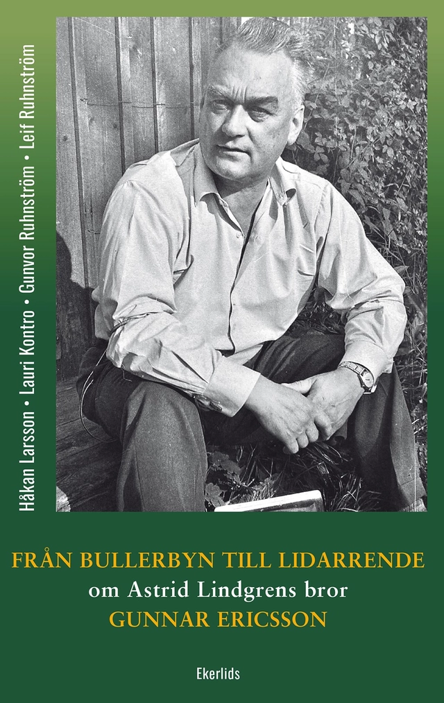 Från Bullerbyn till Lidarrende : om Astrid Lindgrens bror, Gunnar Ericsson; Gunvor Ruhnström, Leif Ruhnström, Håkan Larsson, Lauri Kontro; 2026