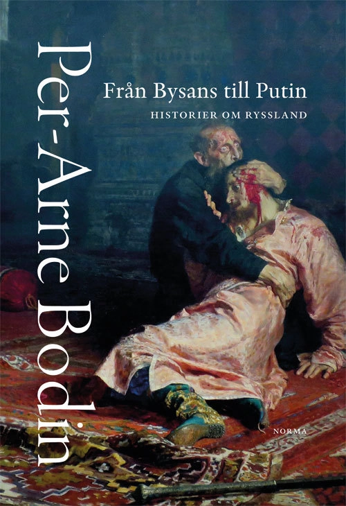 Från Bysans till Putin : historier om Ryssland; Per-Arne Bodin; 2016