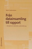 Från datainsamling till rapport : att göra en statistisk undersökning; Karin Dahmström; 2005