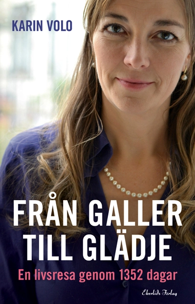 Från galler till glädje : en livsresa på 1352 dagar; Karin Volo; 2016