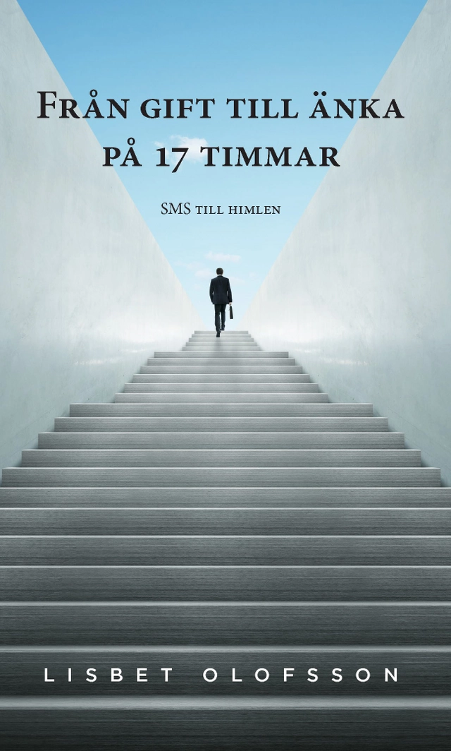 Från gift till änka på 17 timmar : SMS till himlen; Lisbet Olofsson; 2016
