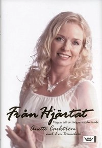 Från hjärtat : Vägen till ett högre medvetande; Anette Carlström, Eva Brenckert; 2006