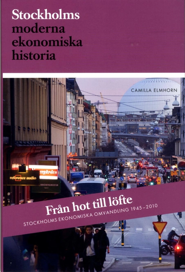 Från hot till löfte : Stockholms ekonomiska omvandling 1945-2010; Camilla Elmhorn; 2013