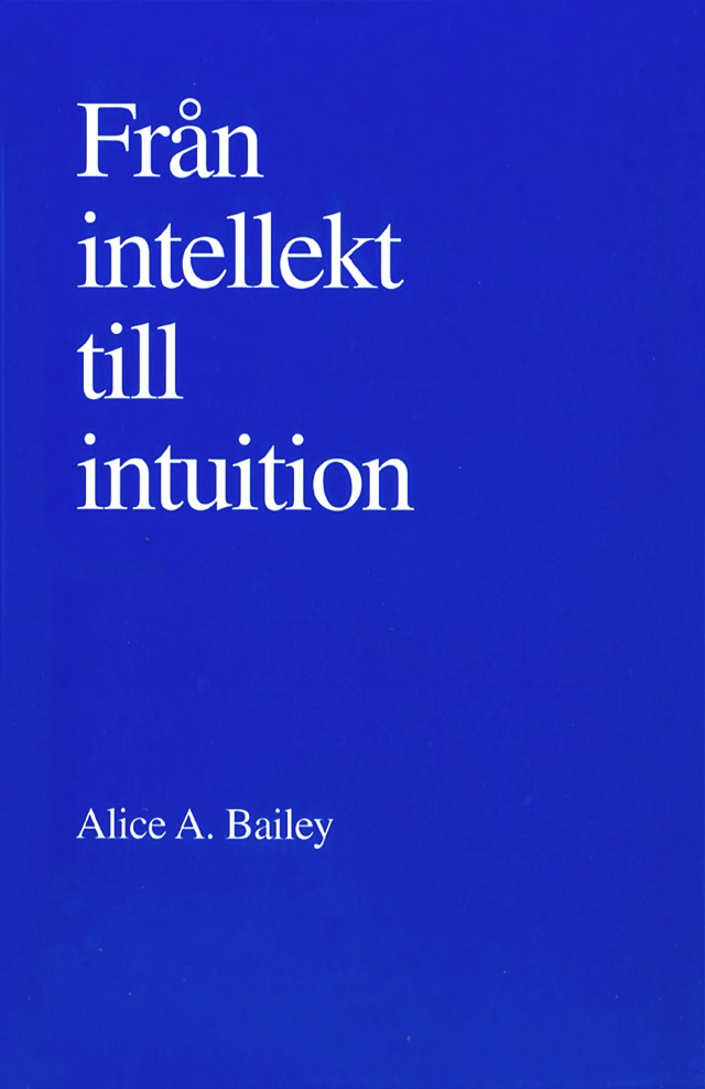 Från intellekt till intuition; Alice A Bailey; 1997