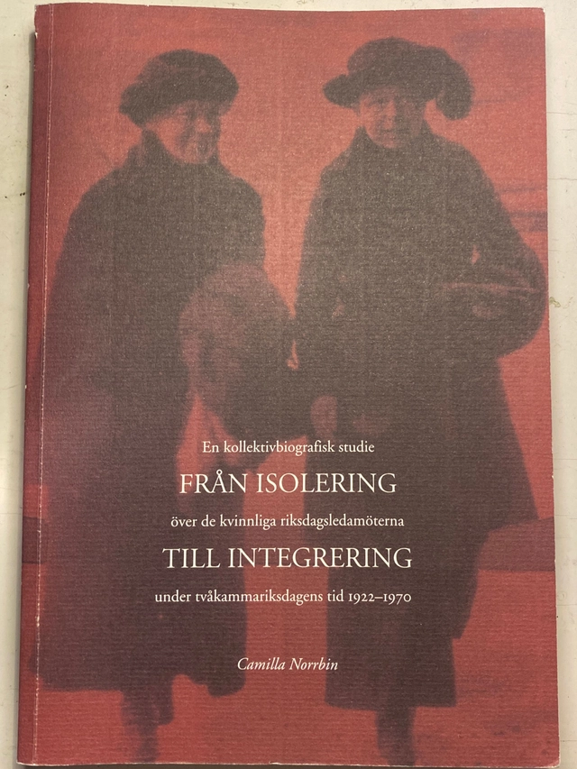 Från isolering till integrering : en kollektivbiografisk studie över de kvinnliga riksdagsledamöterna under tvåkammarriksdagens tid 1922-1970; Camilla Norrbin; 2004