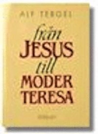 Från Jesus till moder Teresa : kristenhetens historia; Alf Tergel; 1994