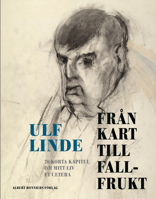 Från kart till fallfrukt : 70 korta kapitel om mitt liv et cetera; Ulf Linde; 2008