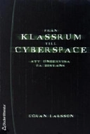 Från klassrum till cyberspace : att undervisa på distans; Göran Larsson; 2004