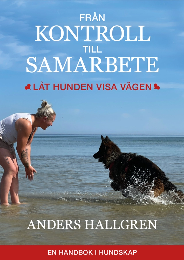 Från kontroll till samarbete : låt hunden visa vägen; Anders Hallgren; 2024