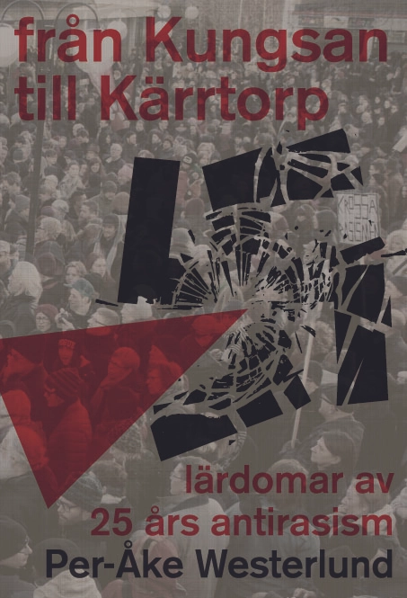 Från Kungsan till Kärrtorp : lärdomar av 25 års antirasism; Per-Åke Westerlund; 2014