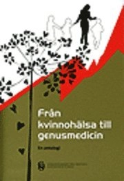 Från kvinnohälsa till genusmedicin : en antologi; Sara Bergqvist Månsson; 2010