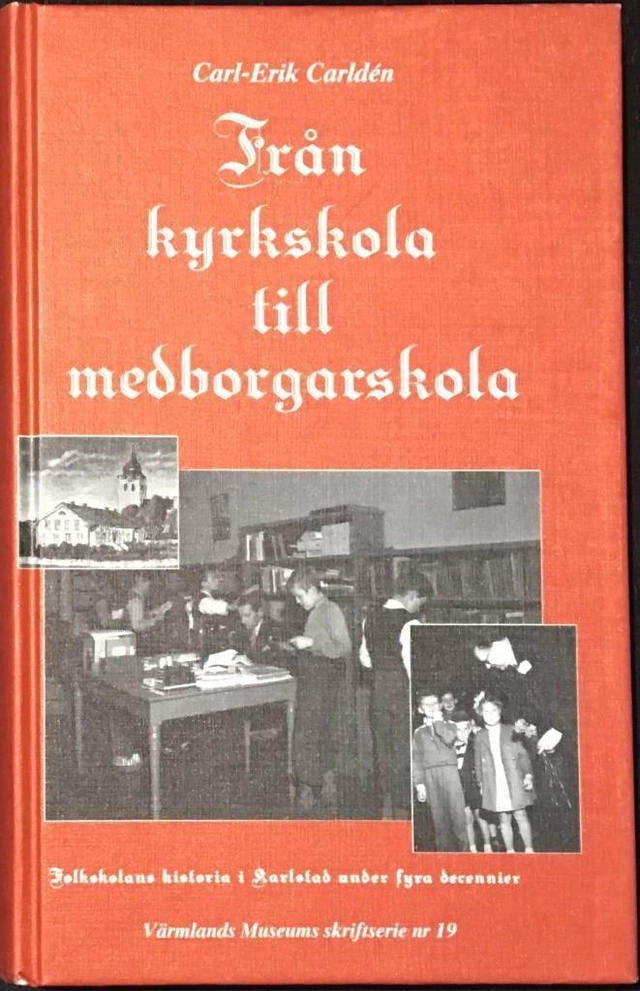 Från kyrkskola till medborgarskola : folkskolans historia i Karlstad under fyra decennier; Carl-Erik Carldén; 1989