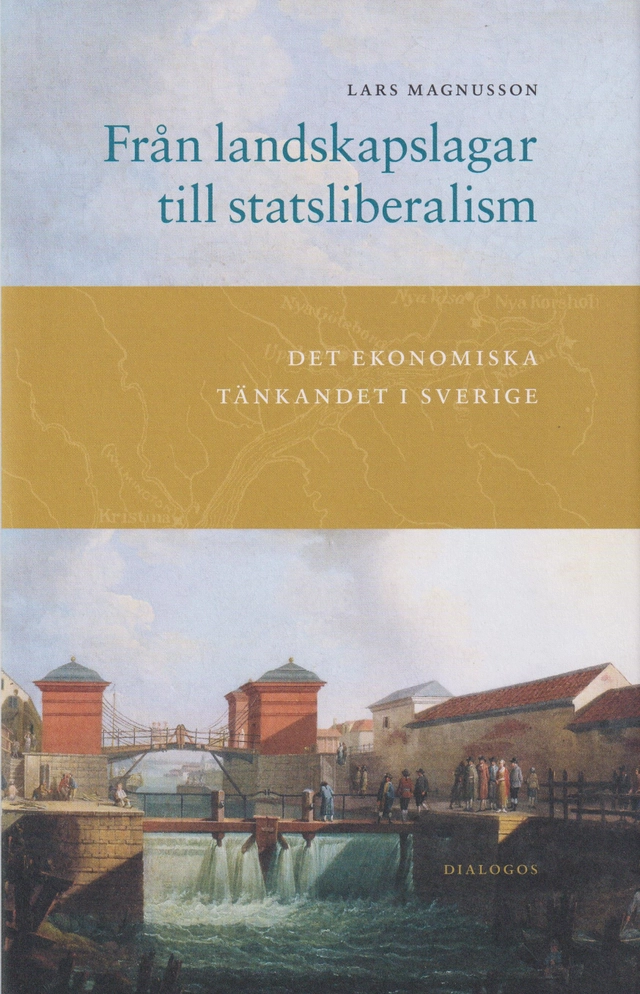 Från landskapslagar till statsliberalism : det ekonomiska tänkandet i Sverige; Lars Magnusson; 2022