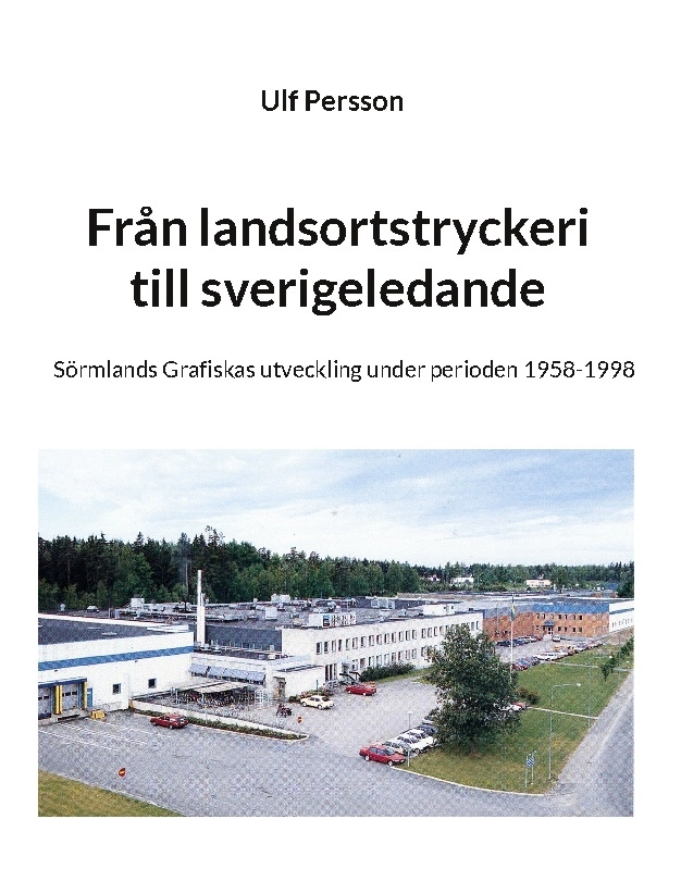 Från landsortstryckeri till sverigeledande : Sörmlands grafiskas utveckling; Ulf Persson; 2022