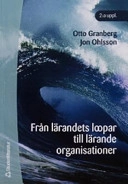 Från lärandets loopar till lärande organisationer; Otto Granberg, Jon Ohlsson; 2004